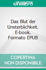 Das Blut der Unsterblichkeit. E-book. Formato EPUB ebook