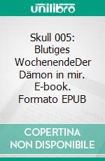 Skull 005: Blutiges WochenendeDer Dämon in mir. E-book. Formato EPUB ebook