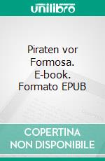 Piraten vor Formosa. E-book. Formato EPUB ebook