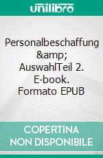 Personalbeschaffung &amp; AuswahlTeil 2. E-book. Formato EPUB ebook