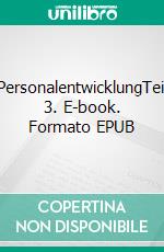 PersonalentwicklungTeil 3. E-book. Formato EPUB ebook