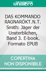 DAS KOMMANDO RAGNARÖKT.N.T. Smith: Jäger der Unsterblichen, Band 3. E-book. Formato EPUB ebook