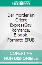Der Mörder im Orient ExpressGay Romance. E-book. Formato EPUB ebook