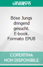 Böse Jungs dringend gesucht. E-book. Formato EPUB ebook