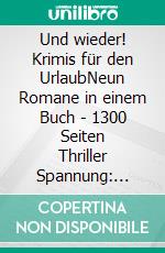 Und wieder! Krimis für den UrlaubNeun Romane in einem Buch - 1300 Seiten Thriller Spannung: Cassiopeiapress. E-book. Formato EPUB ebook