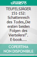 TEUFELSJÄGER 151-152: Schattenreich des Todes„Die ersten beiden Folgen des Vierteilers!“. E-book. Formato EPUB ebook
