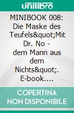 MINIBOOK 008: Die Maske des Teufels"Mit Dr. No - dem Mann aus dem Nichts". E-book. Formato EPUB ebook