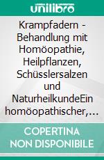 Krampfadern - Behandlung mit Homöopathie, Heilpflanzen, Schüsslersalzen und NaturheilkundeEin homöopathischer, pflanzlicher und naturheilkundlicher Ratgeber. E-book. Formato EPUB ebook