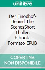 Der Einödhof- Behind The ScenesShort Thriller. E-book. Formato EPUB ebook