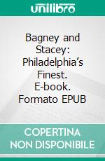 Bagney and Stacey: Philadelphia’s Finest. E-book. Formato EPUB ebook