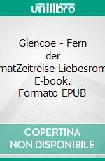 Glencoe - Fern der HeimatZeitreise-Liebesroman. E-book. Formato EPUB ebook