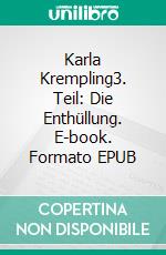Karla Krempling3. Teil: Die Enthüllung. E-book. Formato EPUB ebook