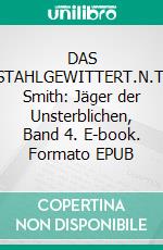 DAS STAHLGEWITTERT.N.T. Smith: Jäger der Unsterblichen, Band 4. E-book. Formato EPUB ebook