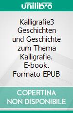 Kalligrafie3 Geschichten und Geschichte zum Thema Kalligrafie. E-book. Formato EPUB ebook
