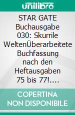STAR GATE Buchausgabe 030: Skurrile WeltenÜberarbeitete Buchfassung nach den Heftausgaben 75 bis 77!. E-book. Formato EPUB ebook