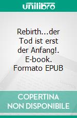 Rebirth...der Tod ist erst der Anfang!. E-book. Formato EPUB ebook