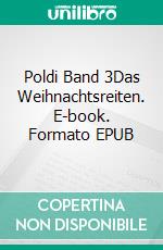 Poldi Band 3Das Weihnachtsreiten. E-book. Formato EPUB ebook