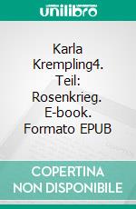Karla Krempling4. Teil: Rosenkrieg. E-book. Formato EPUB ebook