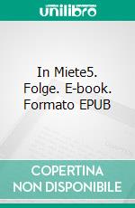 In Miete5. Folge. E-book. Formato EPUB ebook