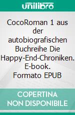 CocoRoman 1 aus der autobiografischen Buchreihe Die Happy-End-Chroniken. E-book. Formato EPUB ebook