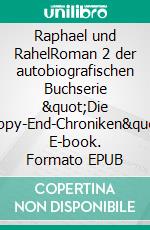 Raphael und RahelRoman 2 der autobiografischen Buchserie "Die Happy-End-Chroniken". E-book. Formato EPUB ebook