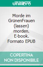 Morde im GrünenFrauen (lassen) morden. E-book. Formato EPUB ebook