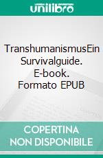 TranshumanismusEin Survivalguide. E-book. Formato EPUB ebook