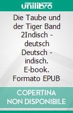 Die Taube und der Tiger Band 2Indisch - deutsch Deutsch - indisch. E-book. Formato EPUB ebook