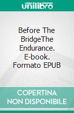Before The BridgeThe Endurance. E-book. Formato EPUB ebook