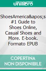 ShoesAmerica's #1 Guide to Shoes Online, Casual Shoes and More. E-book. Formato EPUB ebook