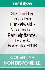Geschichten aus dem Funkelwald - Nillo und die Rankelpflanze. E-book. Formato EPUB ebook