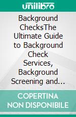 Background ChecksThe Ultimate Guide to Background Check Services, Background Screening and More. E-book. Formato EPUB ebook