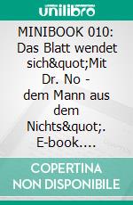 MINIBOOK 010: Das Blatt wendet sich"Mit Dr. No - dem Mann aus dem Nichts". E-book. Formato EPUB ebook