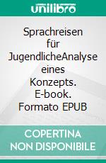 Sprachreisen für JugendlicheAnalyse eines Konzepts. E-book. Formato EPUB ebook