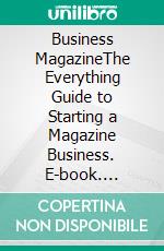 Business MagazineThe Everything Guide to Starting a Magazine Business. E-book. Formato EPUB ebook