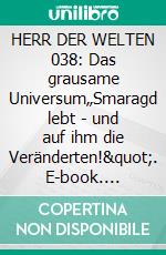 HERR DER WELTEN 038: Das grausame Universum„Smaragd lebt - und auf ihm die Veränderten!". E-book. Formato EPUB ebook
