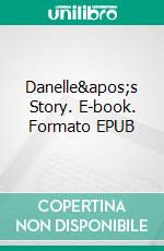 Danelle's Story. E-book. Formato EPUB ebook
