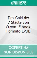 Das Gold der 7 Städte von Cuxon. E-book. Formato EPUB ebook