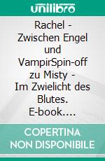 Rachel - Zwischen Engel und VampirSpin-off zu Misty - Im Zwielicht des Blutes. E-book. Formato EPUB ebook