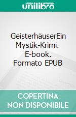 GeisterhäuserEin Mystik-Krimi. E-book. Formato EPUB ebook