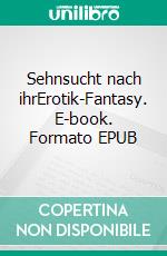 Sehnsucht nach ihrErotik-Fantasy. E-book. Formato EPUB ebook