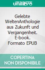 Gelebte WeltenAnthologie aus Zukunft und Vergangenheit. E-book. Formato EPUB ebook
