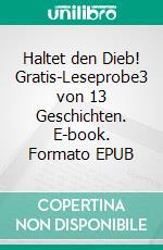 Haltet den Dieb! Gratis-Leseprobe3 von 13 Geschichten. E-book. Formato EPUB ebook
