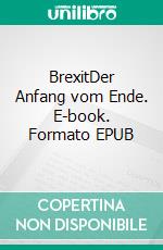 BrexitDer Anfang vom Ende. E-book. Formato EPUB ebook