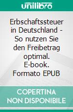 Erbschaftssteuer in Deutschland - So nutzen Sie den Freibetrag optimal. E-book. Formato EPUB ebook