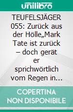 TEUFELSJÄGER 055: Zurück aus der Hölle„Mark Tate ist zurück – doch gerät er sprichwörtlich vom Regen in die Traufe!“. E-book. Formato EPUB ebook