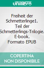 Freiheit der Schmetterlinge1. Teil der Schmetterlings-Trilogie. E-book. Formato EPUB ebook