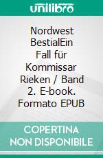 Nordwest BestialEin Fall für Kommissar Rieken / Band 2. E-book. Formato EPUB ebook