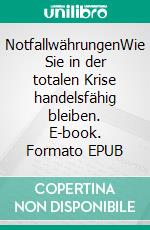 NotfallwährungenWie Sie in der totalen Krise handelsfähig bleiben. E-book. Formato EPUB ebook