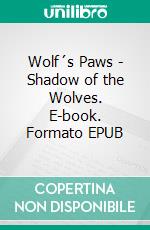 Wolf´s Paws - Shadow of the Wolves. E-book. Formato EPUB ebook